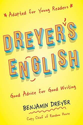 Dreyer&rsquo;s English: Good Advice for Good Writing (Adapted for Young Readers)