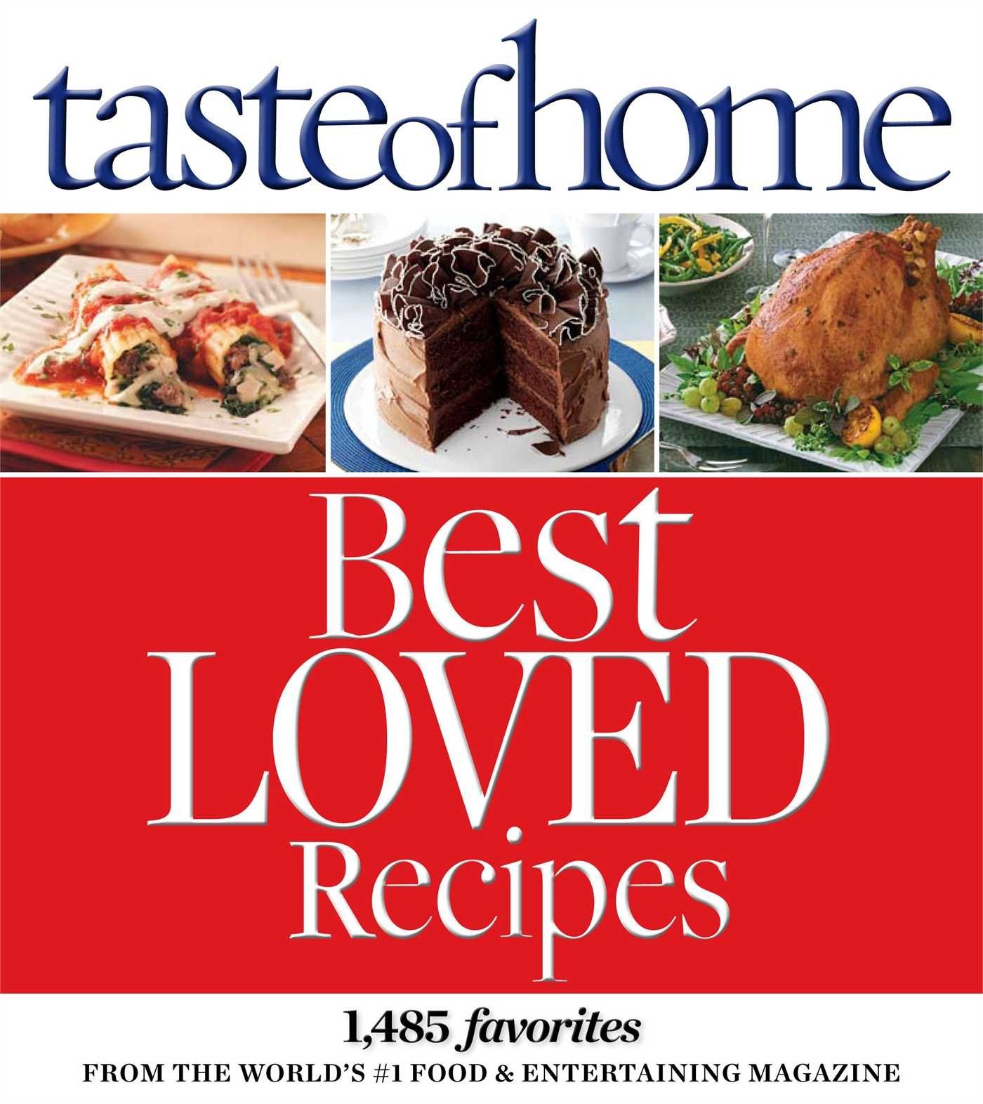 Taste of Home Best Loved Recipes: 1485 Favorites from the World&rsquo;s #1 Food & …