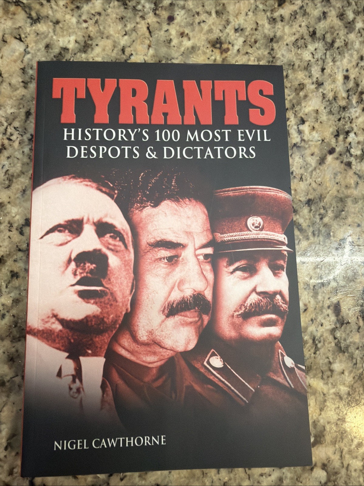Tyrants : History&rsquo;s 100 Most Evil Despots and Dictators by Nigel Cawthorne