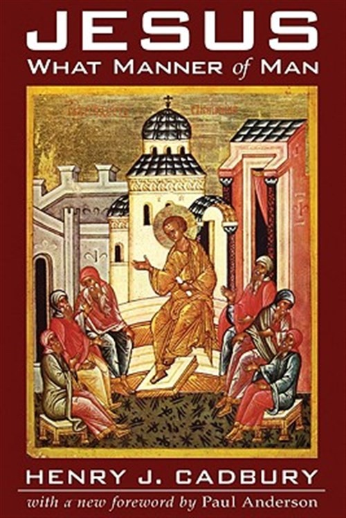 Jesus : What Manner of Man, Paperback by Cadbury, Henry J.; Anderson, Paul N….