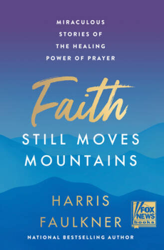Faith Still Moves Mountains: Miraculous Stories of the Healing Power of – GOOD