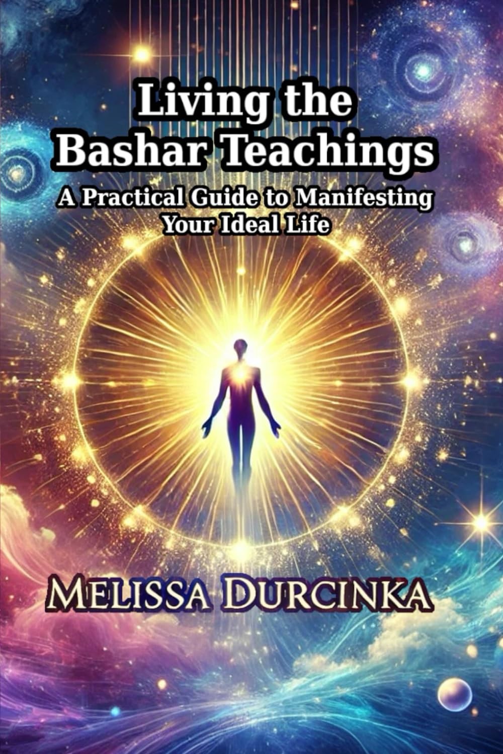 Melissa Durcinka Living the Bashar Teachings (Paperback)