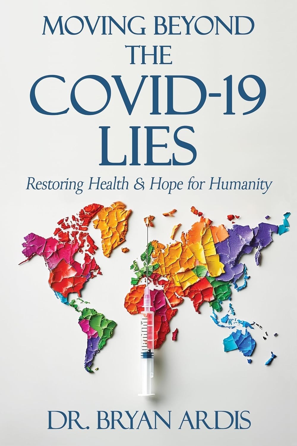 Moving Beyond the COVID+19 Lies : Restor, Bryan Ardis 2025