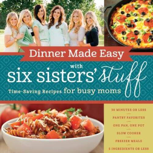 Dinner Made Easy with Six Sisters&rsquo; Stuff: Time-Saving Recipes f – VERY GOOD