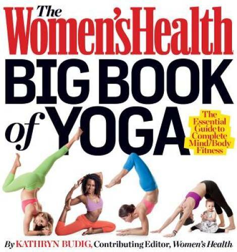 The Women&rsquo;s Health Big Book of Yoga: The Essential Guide to Complete Mind – GOOD