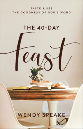 40-Day Feast (Taste and See the Goodness of God&rsquo;s Word) – Wendy Speake