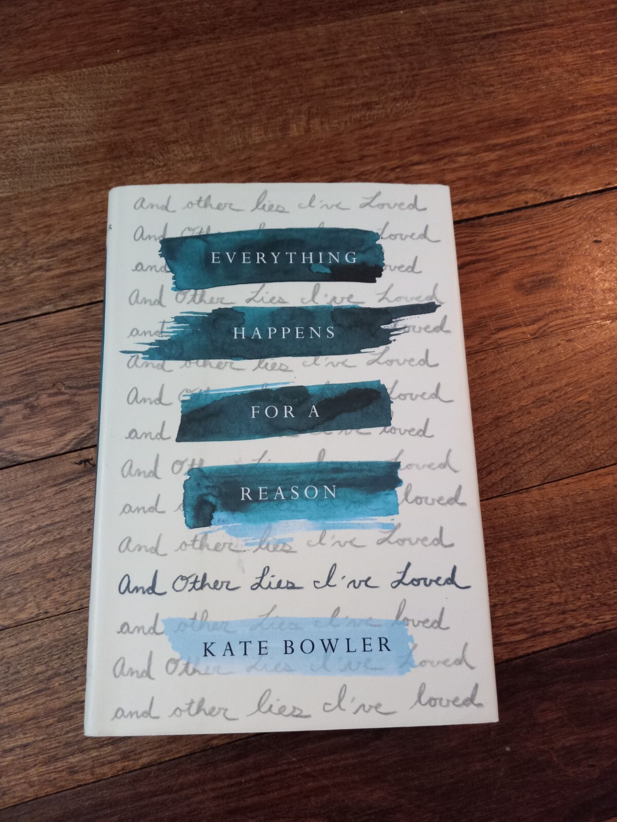 Everything Happens for a Reason : And Other Lies I&rsquo;ve Loved by Kate Bowler…