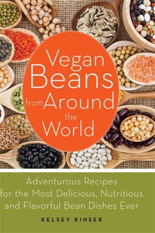 Vegan Beans from Around the World : Adventurous Recipes for the Most Deliciou…