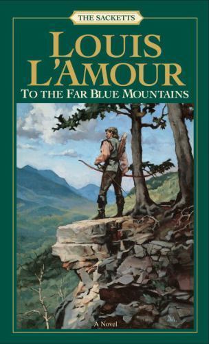 To the Far Blue Mountains: The Sacketts by L&rsquo;Amour, Louis