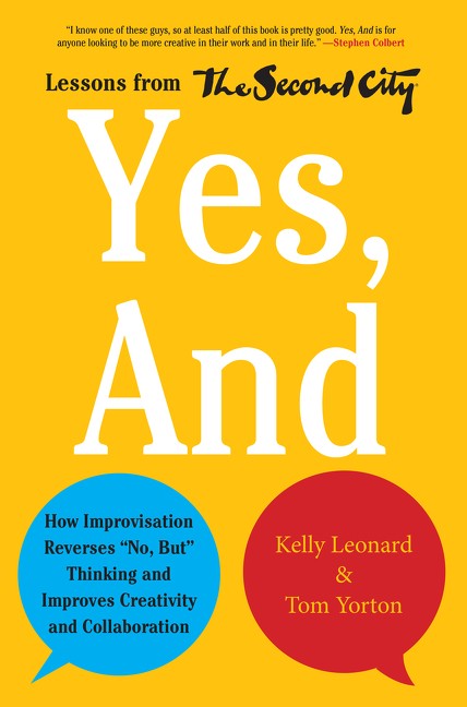Yes, And: How Improvisation Reverses « No, But » Thinking and Improves Creativi…