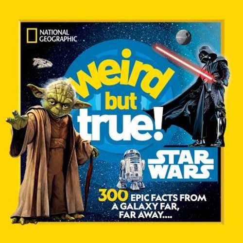 Weird but True! Star Wars : 300 Epic Facts from a Galaxy Far, Far