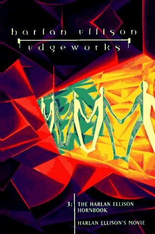 Edgeworks, Vol. 3: The Harlan Ellison Hornbook / Harlan Ellison&rsquo;s Movie