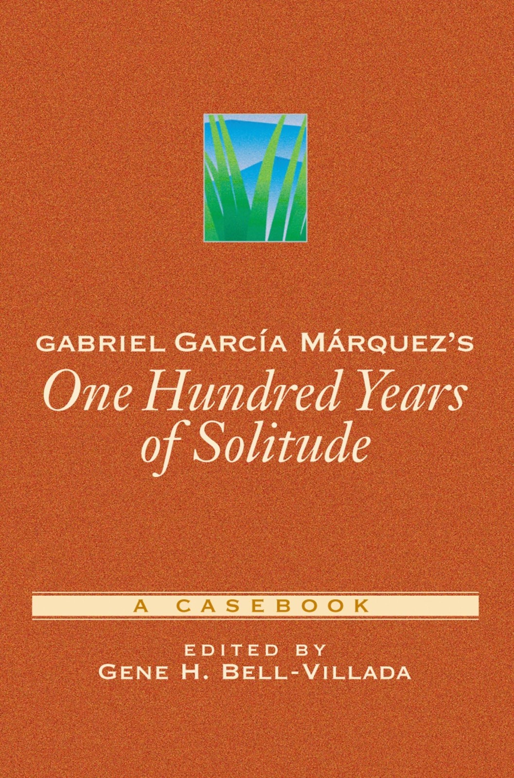 Gabriel García Márquez&rsquo;s One Hundred Years of Solitude: A Casebook (Casebo…