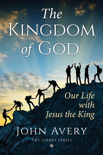 The Kingdom Of God: Our Life With Jesus The King