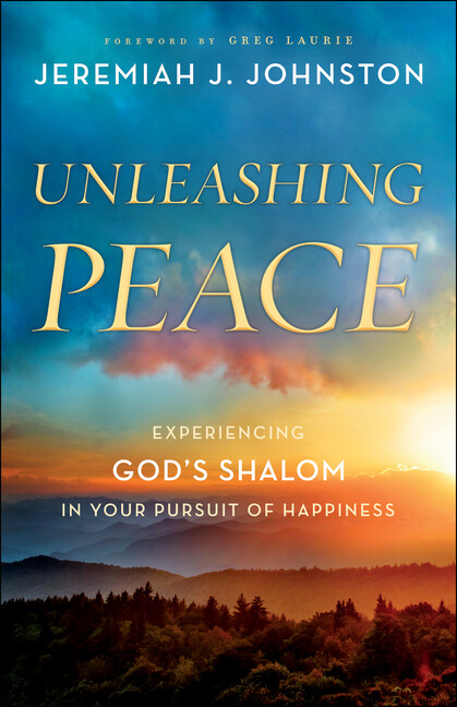 Unleashing Peace: Experiencing God&rsquo;s Shalom In Your Pursuit Of Happiness