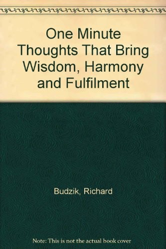 ONE-MINUTE THOUGHTS THAT BRING WISDOM, HARMONY AND By Richard Budzik & VG