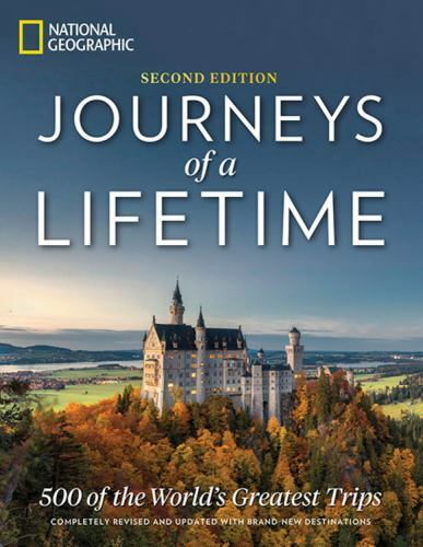 Journeys of a Lifetime, Second Edition: 500 of the World&rsquo;s Greatest Trips by Na
