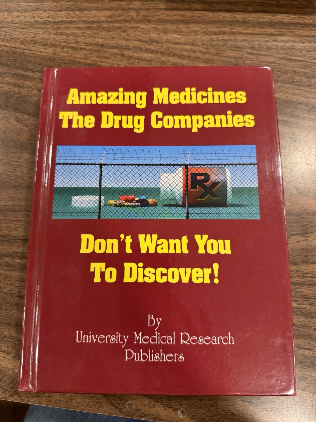 Amazing Medicines the Drug Companies Don&rsquo;t Want You to Discover by University…