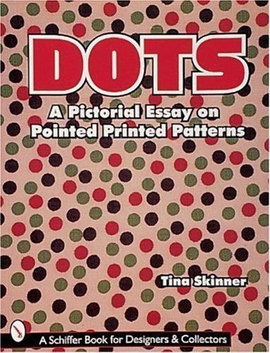 Dots : A Pictorial Essay on Pointed, Printed Patterns with 540 color photos