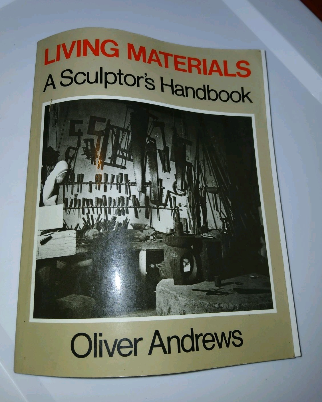 Living Materials: A Sculptor&rsquo;s Handbook – Paperback By Andrews, Oliver – GOOD