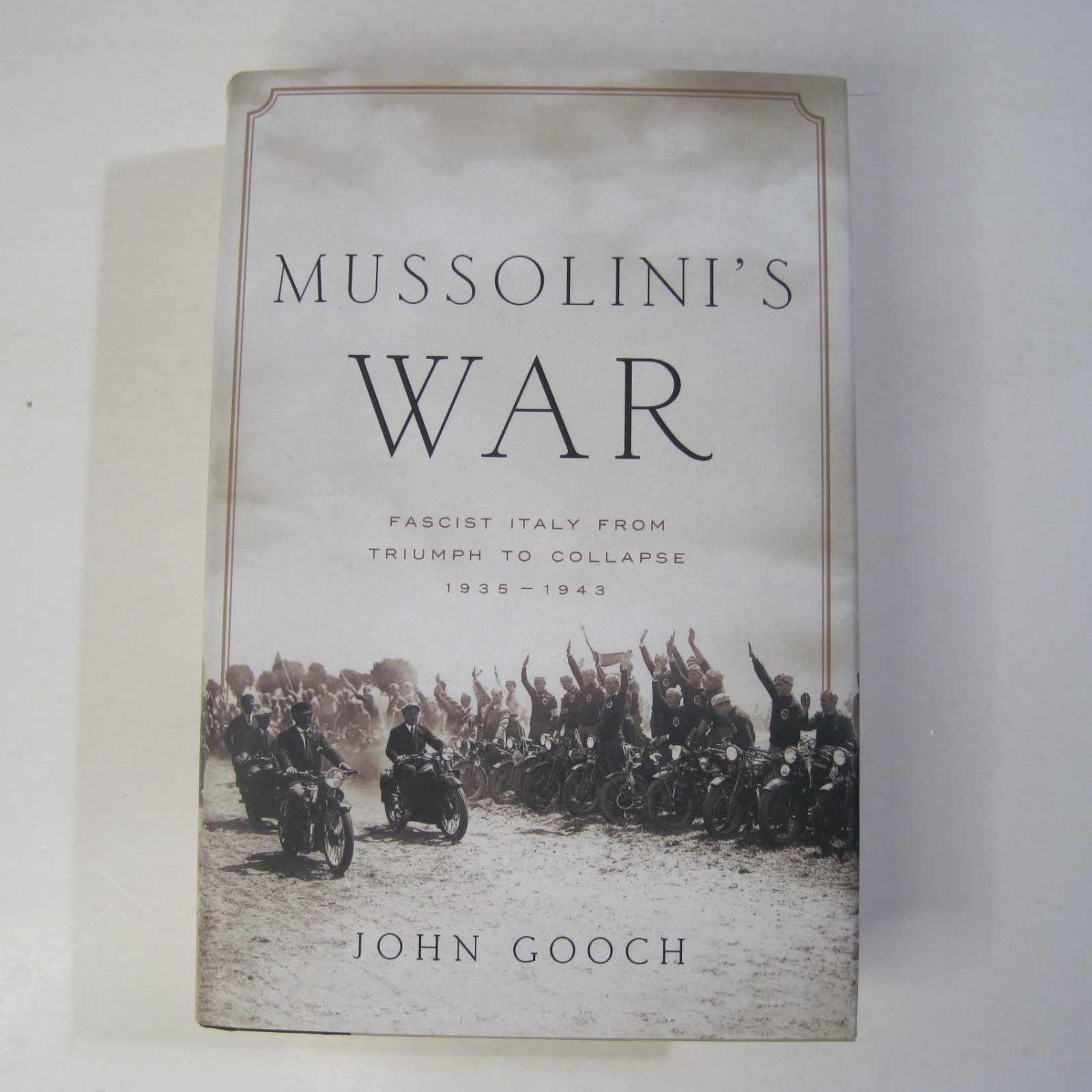 Mussolini&rsquo;s War: Fascist Italy from Triumph to Collapse: 1935-1943 HC 2020 Gooch