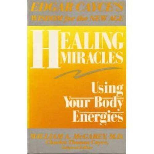 Healing Miracles: Using Your Body Energies (Edgar Cayce&rsquo;s wisdom for – VERY GOOD