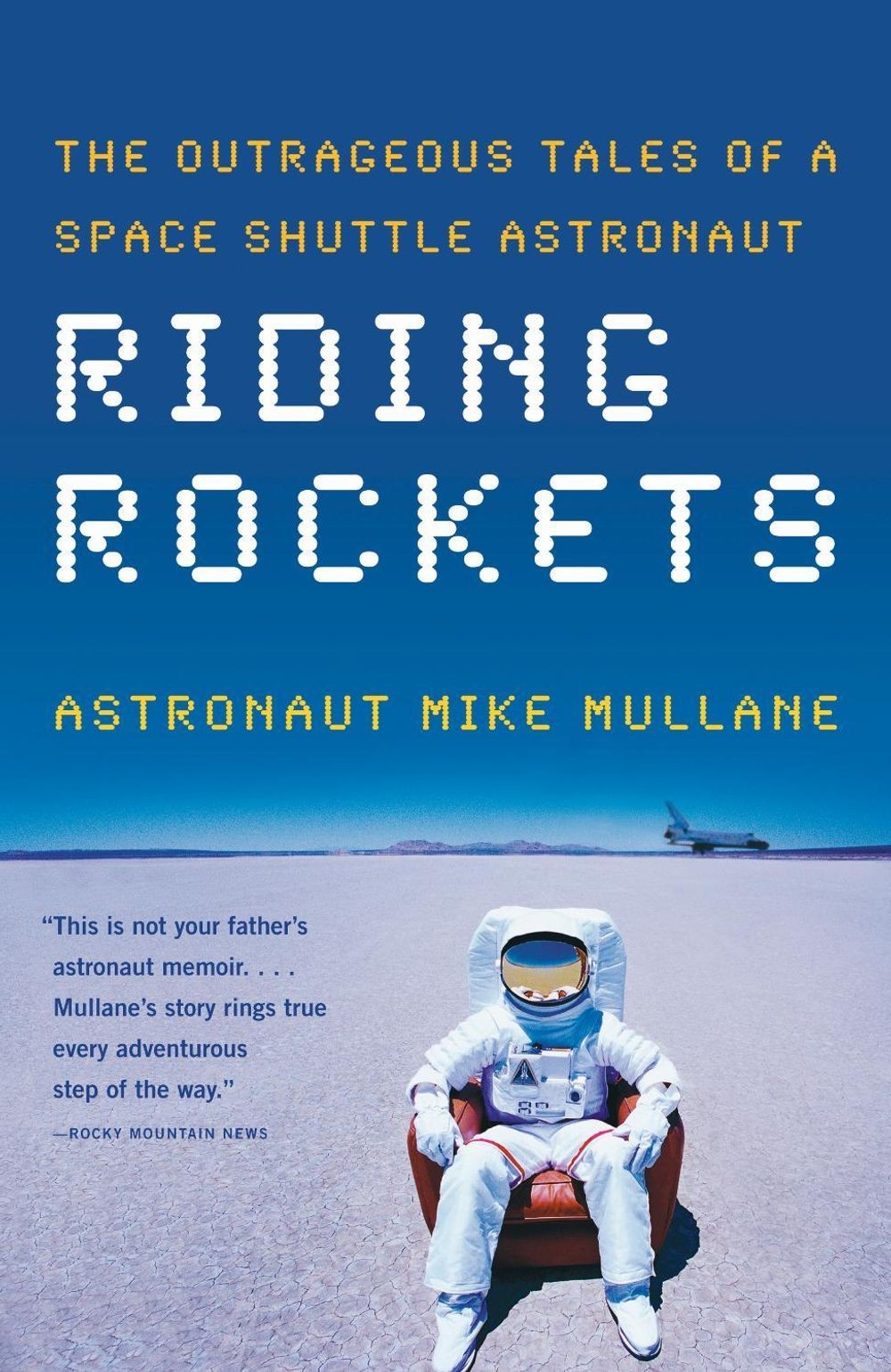Riding Rockets: The Outrageous Tales of a Space Shuttle Astronaut by Mike Mullan
