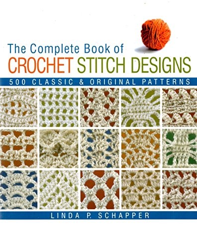 The Complete Book of Crochet Stitch Designs: 5… by Schapper, Linda P. Hardback