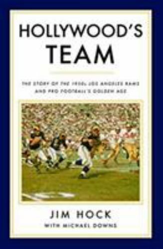 Hollywood&rsquo;s Team: The Story of the 1950s Los Angeles Rams and Pro Football&rsquo;s Gol