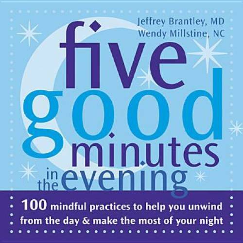 Five Good Minutes in the Evening: 100 Mindful Practices to Help You Unwin – GOOD