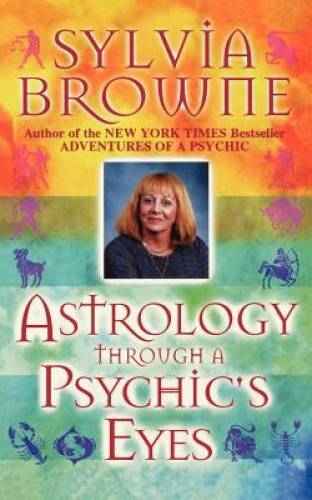Astrology Through a Psychic&rsquo;s Eyes – Paperback By Browne, Sylvia – GOOD