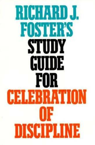 Richard J. Foster&rsquo;s Study Guide for Celebration of Discipline – GOOD