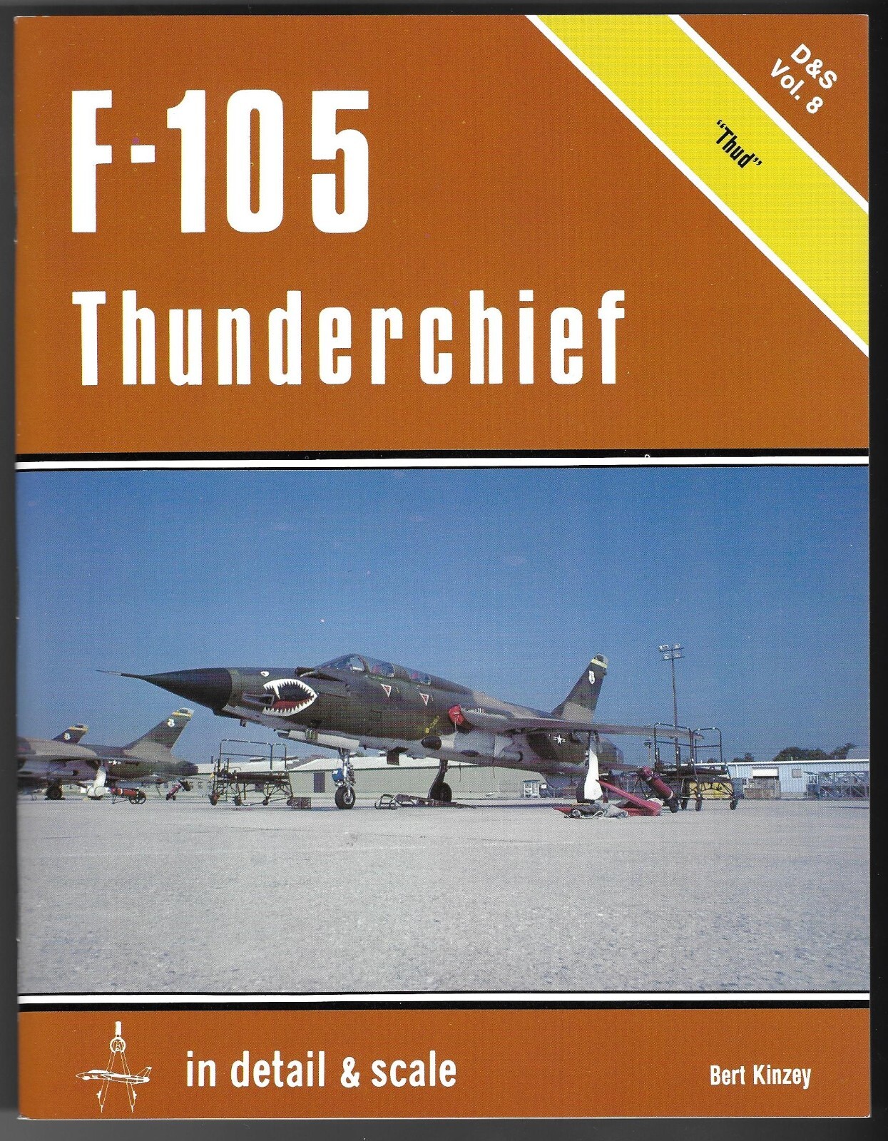 In Detail and Scale F105 Thunderchief « Thud » D&S Vol.8 Bert Kinzey