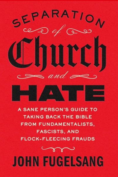 Separation of Church and Hate : A Sane Person&rsquo;s Guide to Taking Back the Good…