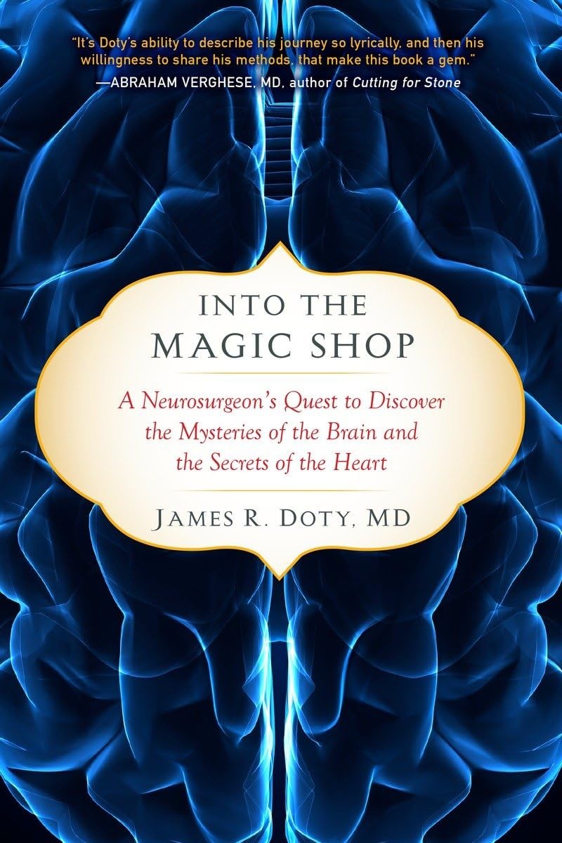 Into the Magic Shop: A Neurosurgeon&rsquo;s Quest to Discover the Mysteries of the…