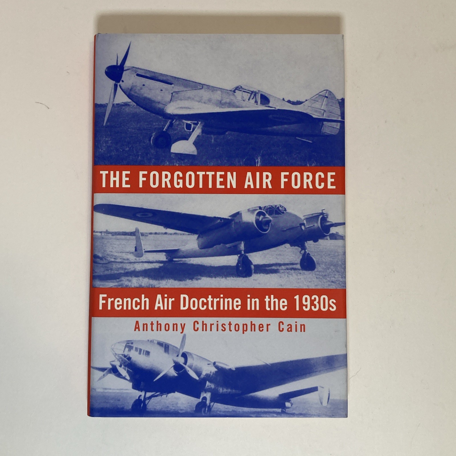 The Forgotten Air Force : French Air Doctrine in the 1930&rsquo;s HCDJ LIKE NEW