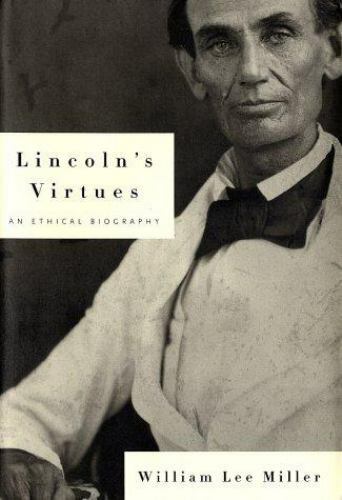 Lincoln&rsquo;s Virtues: An Ethical Biography by William Lee Miller