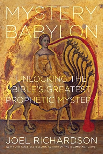 Mystery Babylon: Unlocking the Bible&rsquo;s Greatest Prophetic Mystery by Richardson