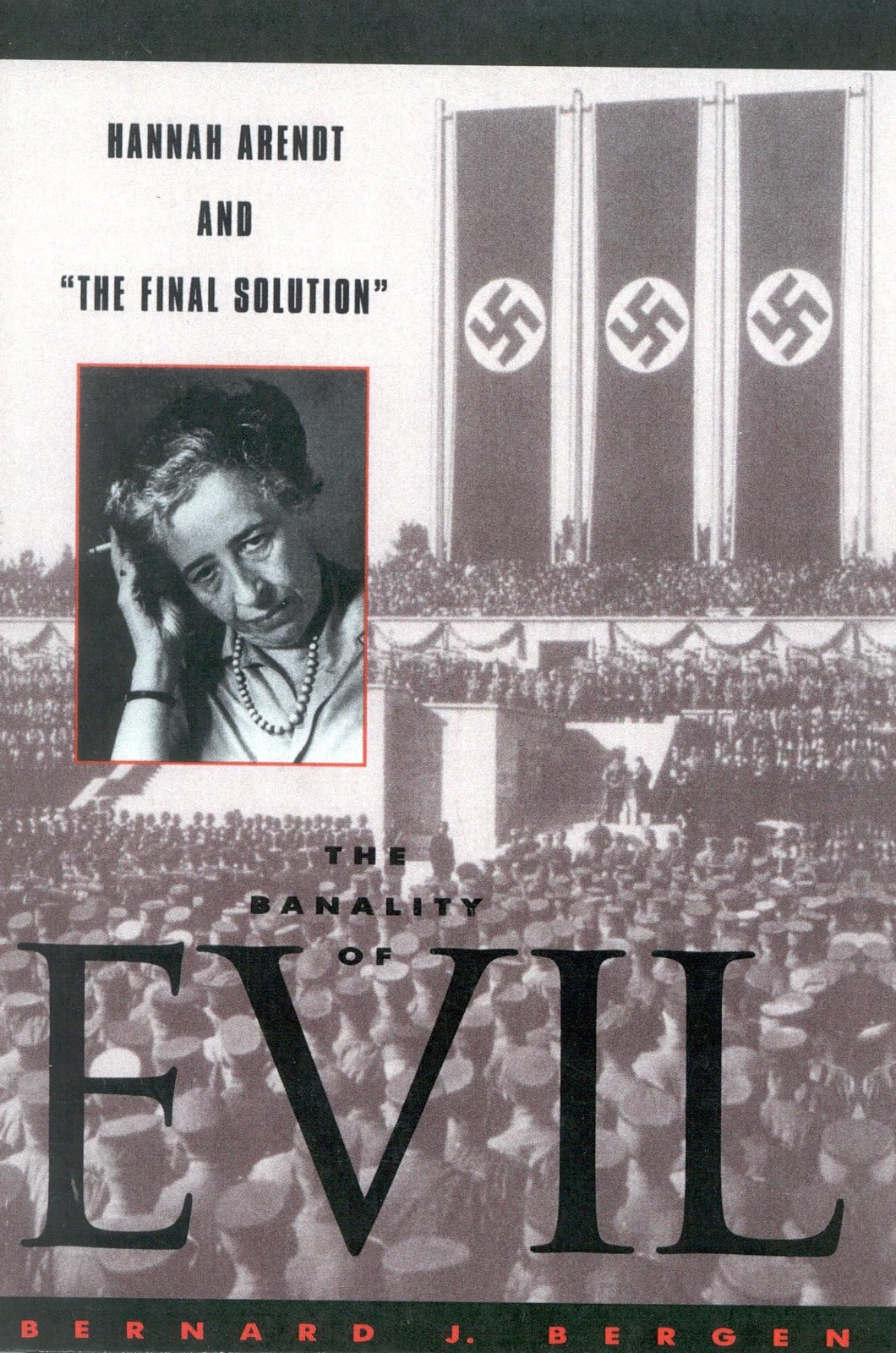 The Banality of Evil: Hannah Arendt and &lsquo;The Final Solution&rsquo;