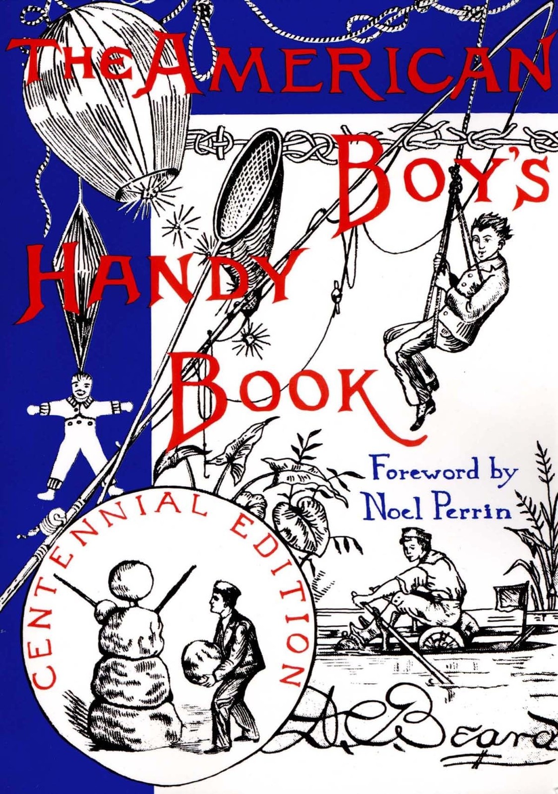 The American Boy&rsquo;s Handy Book: What to Do and How to Do It, Centennial Editi…