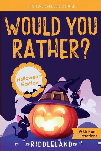 Riddleland It&rsquo;s Laugh O&rsquo;Clock – Would You Rather? Halloween Edition (Paperback)