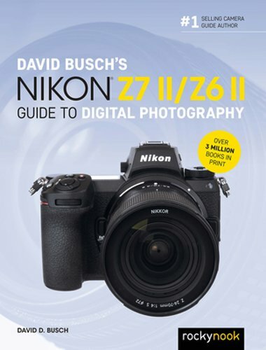 David Busch&rsquo;s Nikon Z7 II/Z6 II Guide to Digital Photography by David D Busch