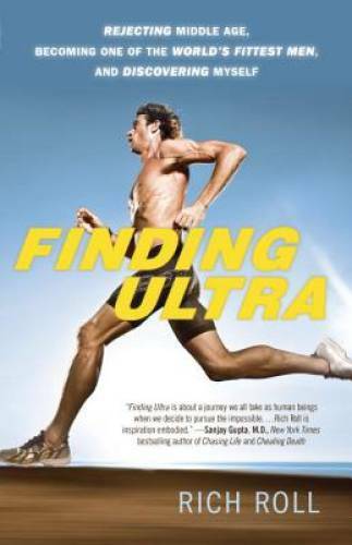 Finding Ultra: Rejecting Middle Age, Becoming One of the World&rsquo;s Fittest – GOOD
