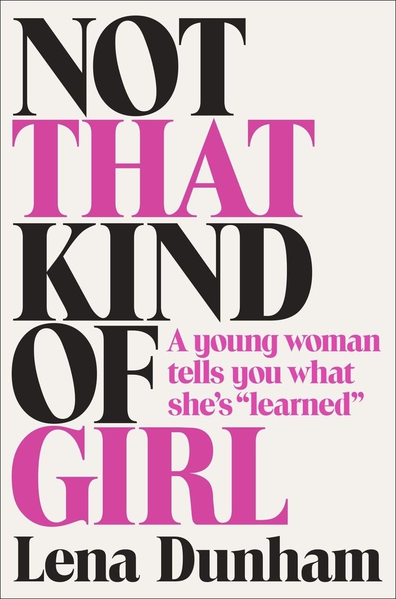 Not That Kind of Girl: A Young Woman Tells You What She&rsquo;s « Learned »