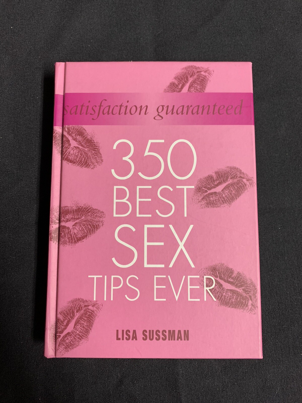 Satisfaction Guaranteed: 350 Best Sex Tips Ever By Lisa Sussman, HC ~ Brand New