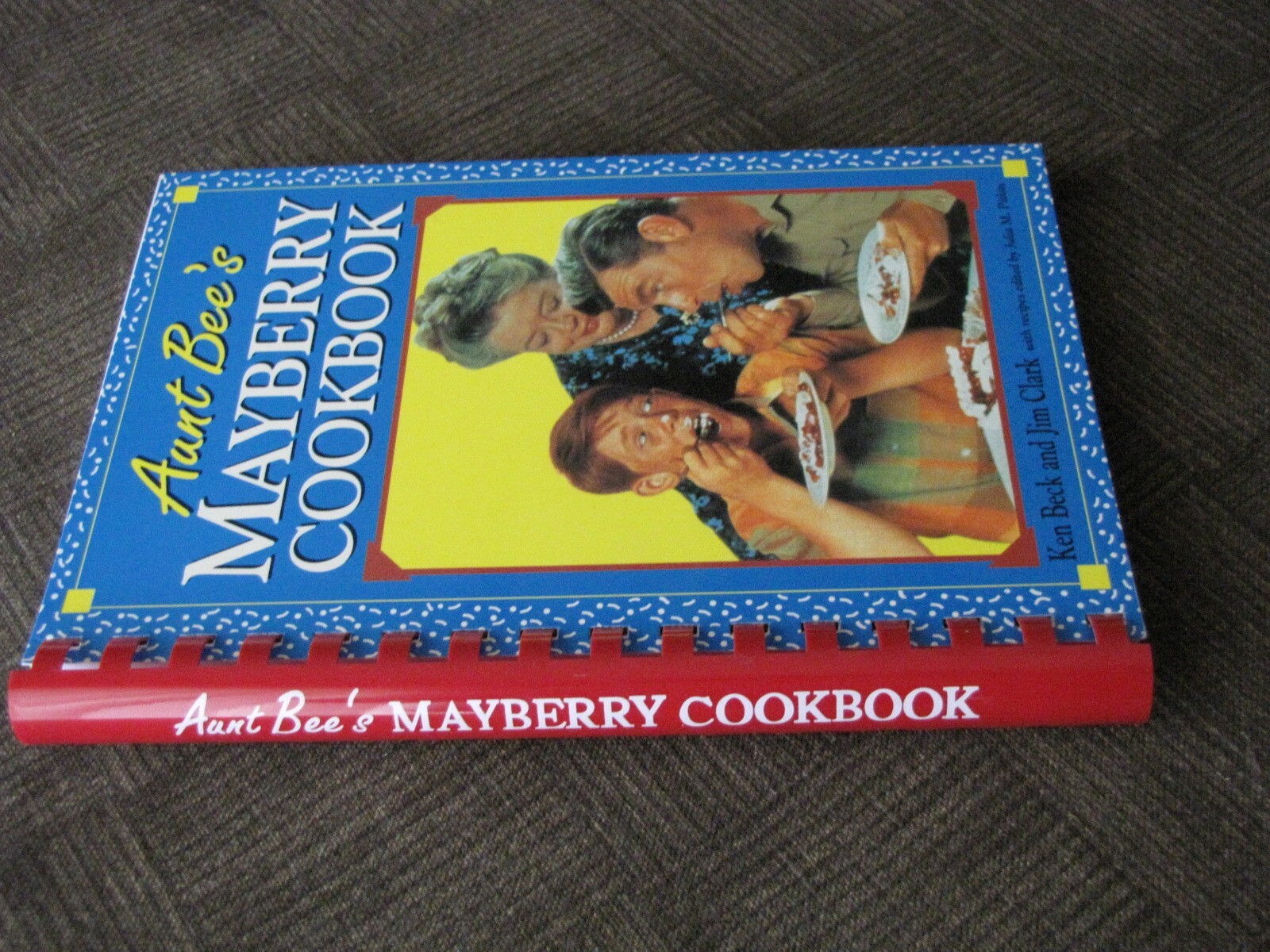 Aunt Bee&rsquo;s MAYBERRY COOKBOOK Ken Beck & Jim Clark Edited by Julia M. Pitkin 1991