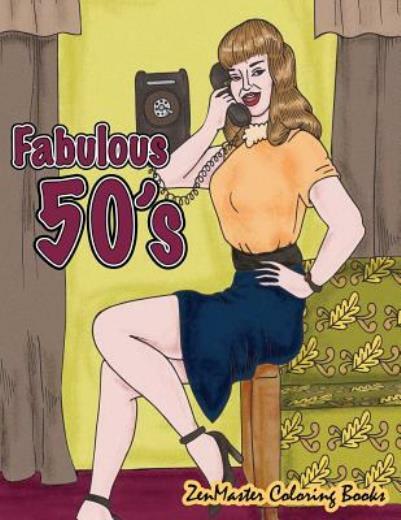 Fabulous 50&rsquo;S Adult Coloring Book: 1950&rsquo;S Coloring Book For Adults Inspired…