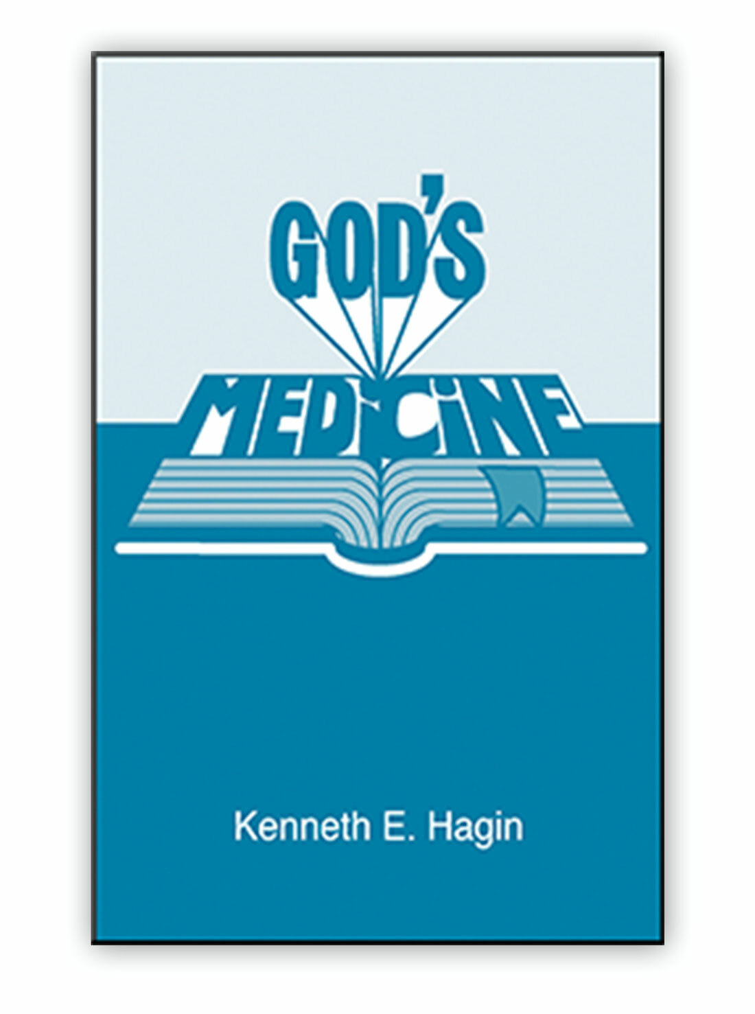 God&rsquo;s Medicine – A Minibook by Kenneth E Hagin, Sr.