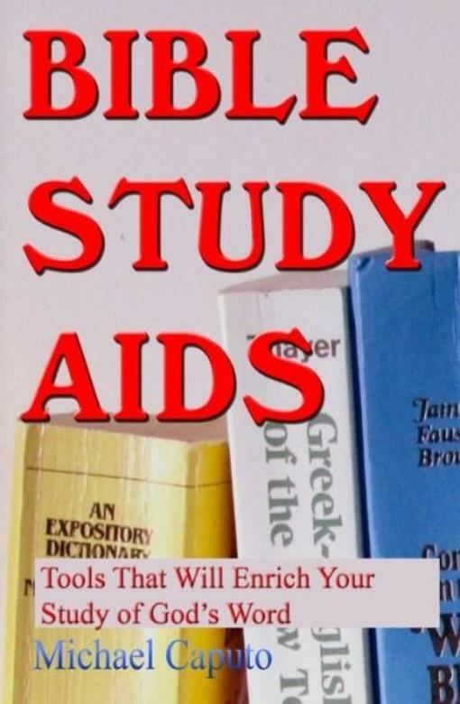 Bible Study Aids: Tools That Will Enrich Your Study Of God&rsquo;s Word