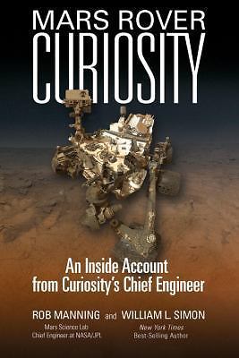 Mars Rover Curiosity: An Inside Account from Curiosity&rsquo;s Chief Engineer